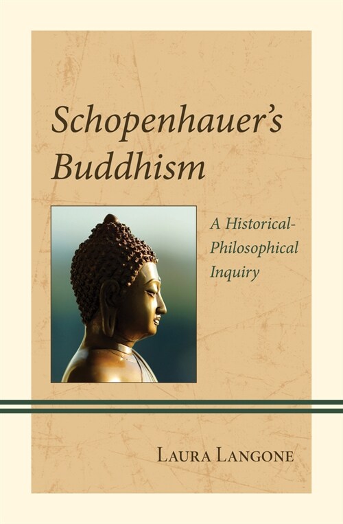 Schopenhauers Buddhism: A Historical-Philosophical Inquiry (Hardcover)