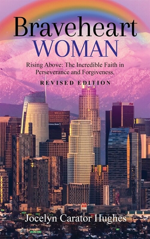 Braveheart Woman: Rising Above: The Incredible Faith in Perseverance and Forgiveness. (Hardcover)