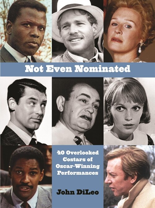 Not Even Nominated: 40 Overlooked Costars of Oscar-Winning Performances (Hardcover)