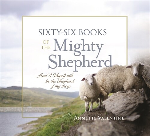 Sixty-Six Books of the Mighty Shepherd: And I Myself Will Be the Shepherd of My Sheep (Hardcover)