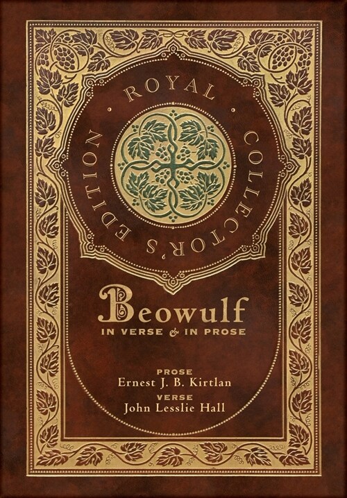 Beowulf in Verse & in Prose (Royal Collectors Edition) (Case Laminate Hardcover with Jacket): Two Translations (Hardcover)