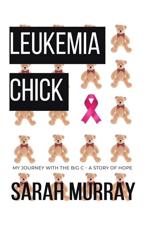 Leukemia Chick: My Journey with the Big C - A Story of Hope (Paperback)