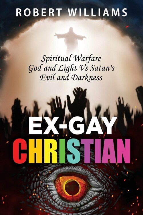 Ex-Gay Christian: Spiritual Warfare God and Light Vs Satans Evil and Darkness (Paperback)