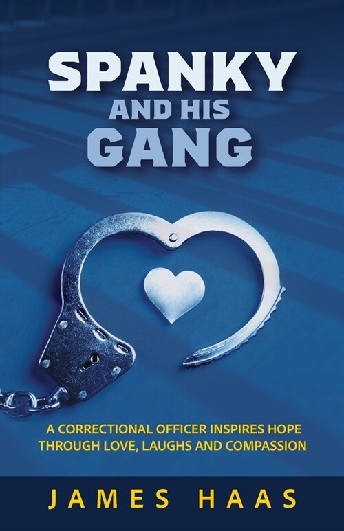 Spanky And His Gang: A Correctional Officer Inspires Hope Through Love, Laughs And Compassion (Paperback)