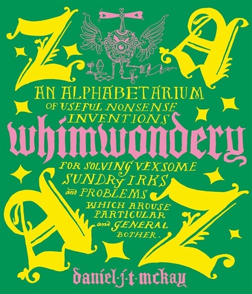 Whimwondery: An Alphabetarium of Useful Nonsense Inventions (Hardcover)