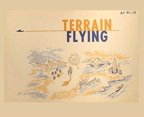 Terrain Flying Advisory Circular (AC 91-15) (Paperback)