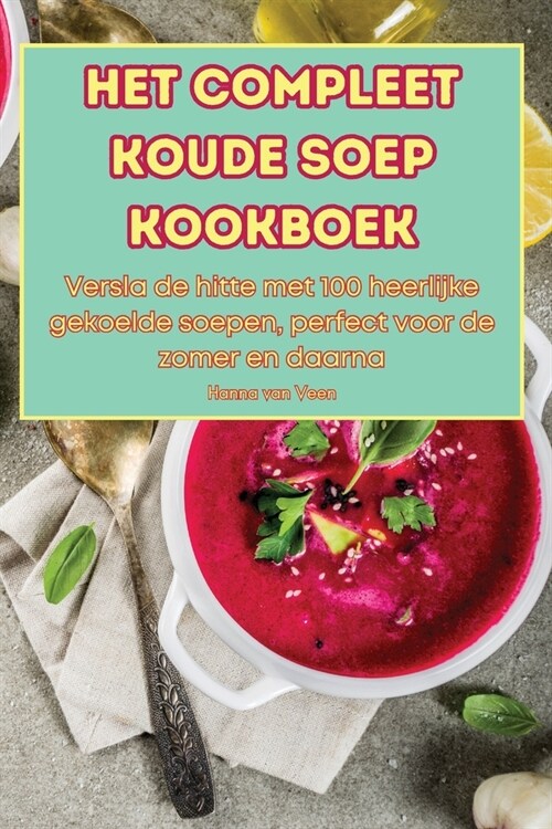Het Compleet Koude Soep Kookboek (Paperback)