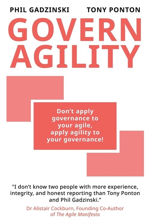 Govern Agility: Dont Apply Governance to Your Agile Apply Agility to Your Governance! (Paperback)