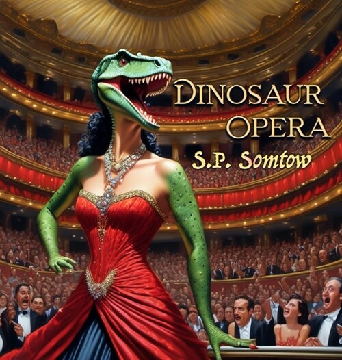 Dinosaur Opera: Tales from the Opera for Kids, Grownups, and Dinosaurs (Hardcover)