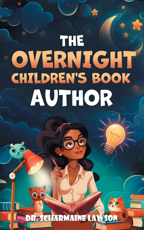 The Overnight Childrens Book Author: A Step-By-Step Guide to Designing Your First Childrens Book from Planning to Publication Discover How to Write, (Paperback)