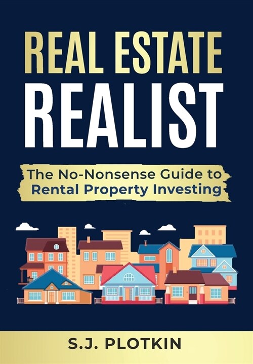 Real Estate Realist: The No-Nonsense Guide to Rental Properties (Hardcover)