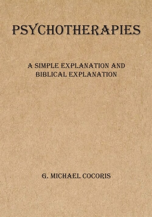 Psychotherapies: A Simple Explanation and Biblical Evaluation (Paperback)