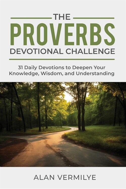 The Proverbs Devotional Challenge: 31 Daily Devotions to Deepen Your Knowledge, Wisdom, and Understanding (Paperback)