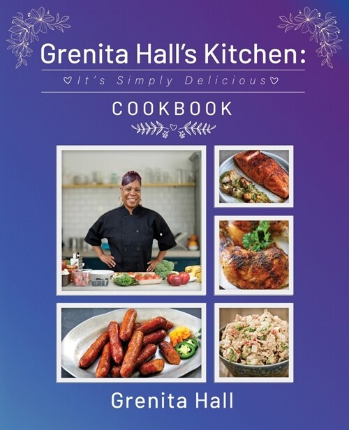 Grenita Halls Kitchen: Its Simply Delicious Cookbook (Paperback)