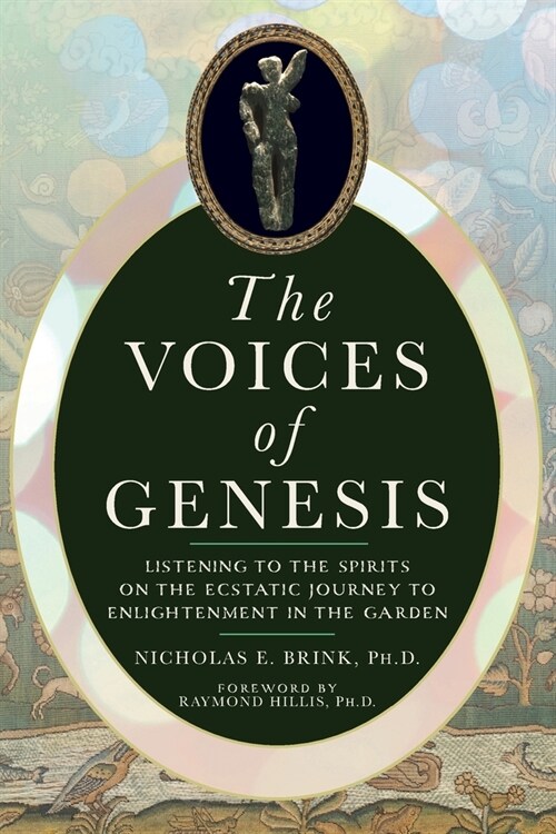 The Voices of Genesis: Listening to the Spirits on the Ecstatic Journey to Enlightenment in the Garden (Paperback)
