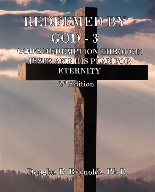 Redeemed by God - 3: Gods Redemption through Jesus, and His Plan for Eternity (3rd Edition) (Paperback, 3)