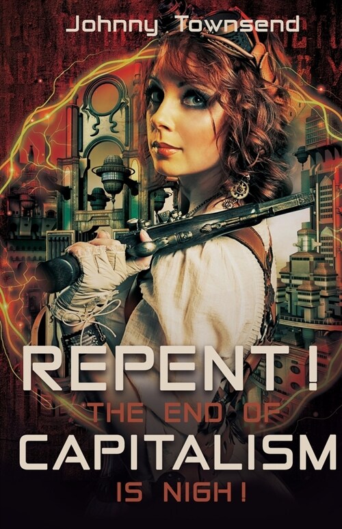 Repent! The End of Capitalism is Nigh! (Paperback)