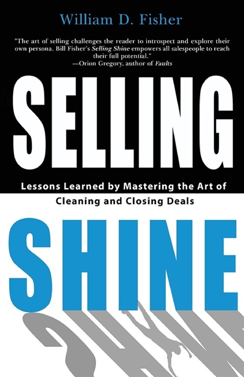 Selling Shine: Lessons Learned by Mastering the Art of Cleaning and Closing Deals (Paperback)