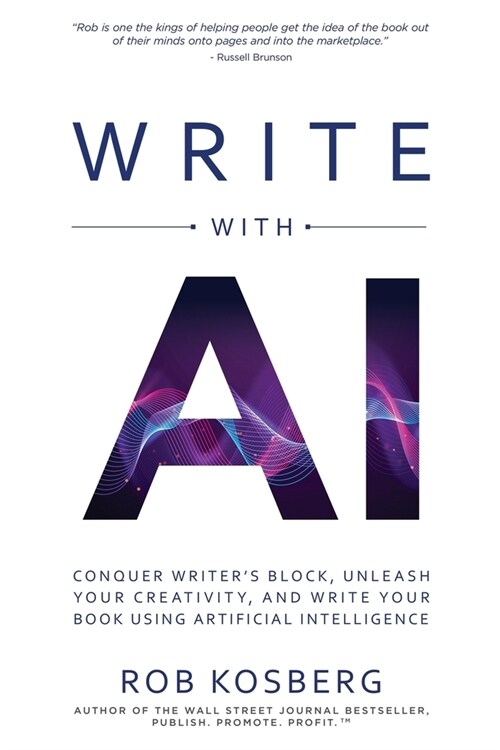 Write with AI: Conquer Writers Block, Unleash Your Creativity, and Write Your Book Using Artificial Intelligence (Paperback)