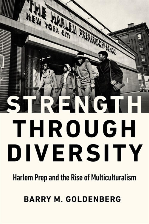 Strength Through Diversity: Harlem Prep and the Rise of Multiculturalism (Paperback)