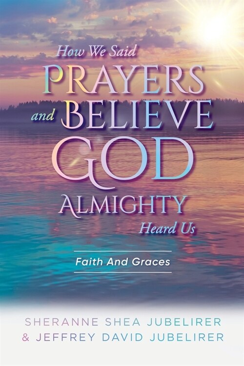 How We Said Prayers And Believe God Almighty Heard Us: Faith And Graces (Paperback)