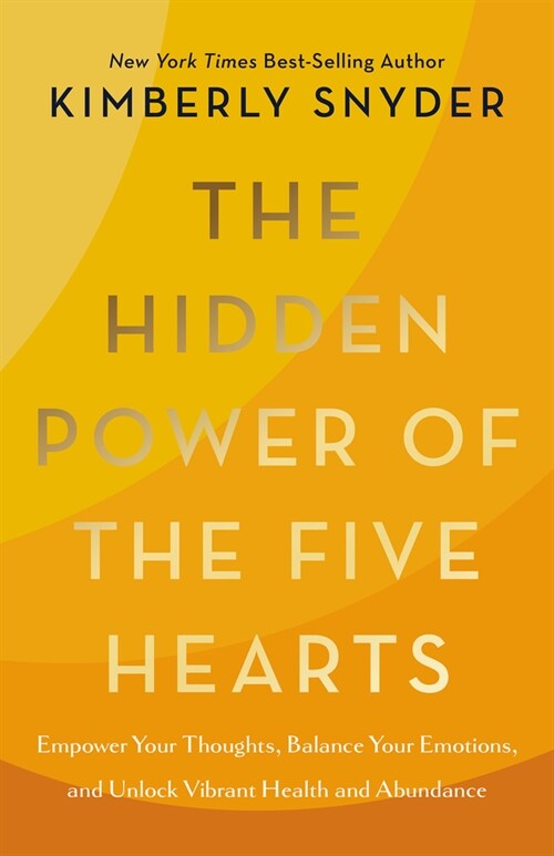 The Hidden Power of the Five Hearts: Empower Your Thoughts, Balance Your Emotions, and Unlock Vibrant Health and Abundance (Hardcover)