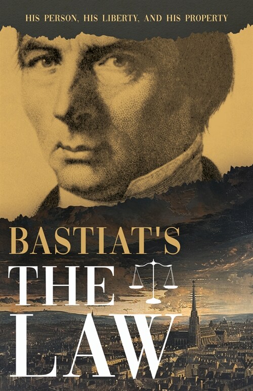 Bastiats The Law: His Person, His Liberty, and His Property (Paperback)