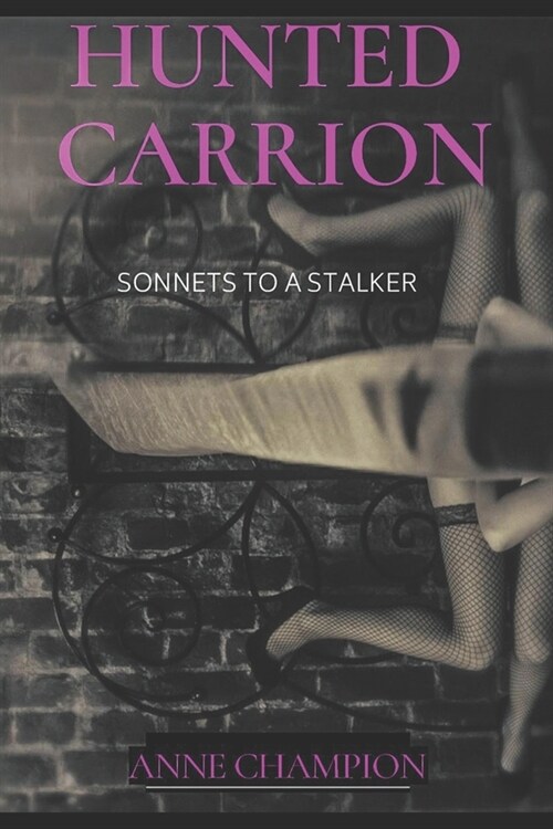 Hunted Carrion: Sonnets to a Stalker (Paperback)