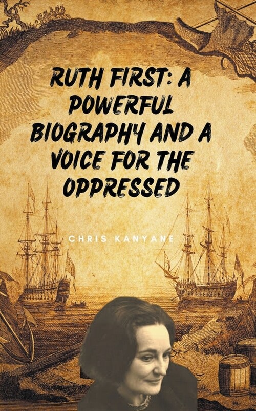 Ruth First: A Powerful Biography And A Voice For The Oppressed (Paperback)
