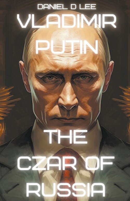 Vladimir Putin: The Czar of Russia (Paperback)