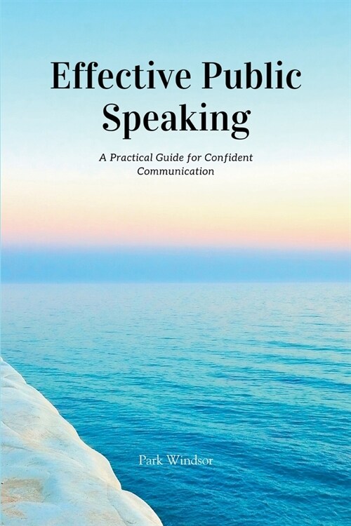 Effective Public Speaking: A Practical Guide for Confident Communication (Paperback)