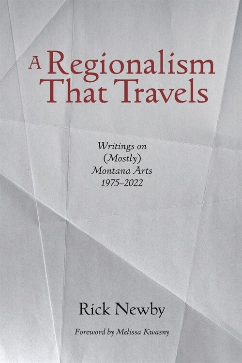 A Regionalism That Travels: Writings on (Mostly) Montana Arts, 1975-2022 (Paperback)