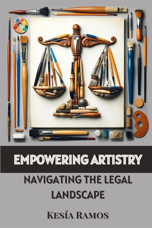Empowering Artistry: Navigating the Legal Landscape (Paperback)