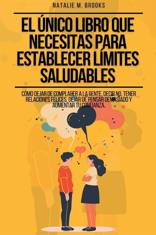 El ?ico Libro Que Necesitas Para Establecer L?ites Saludables: C?o Dejar de Complacer a la Gente, Decir No, Tener Relaciones Felices, Dejar de Pens (Paperback)