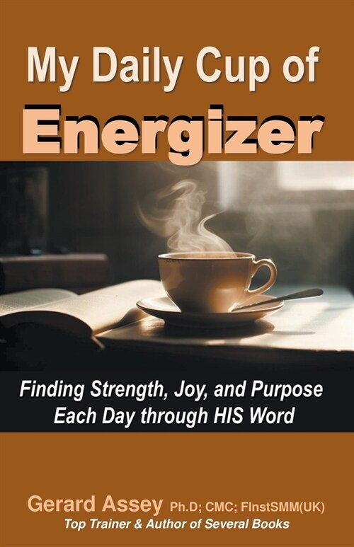 My Daily Cup of Energizer: Finding Strength, Joy, and Purpose Each Day through HIS Word (Paperback)