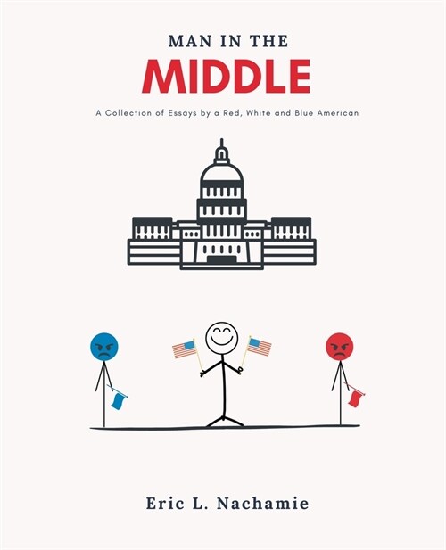 Man in the Middle: A Collection of Essays by A Red, White and Blue American (Paperback)