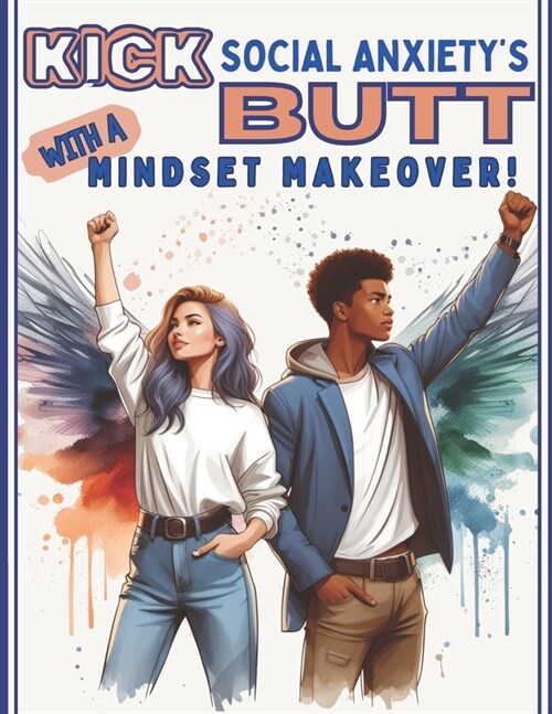 Kick Social Anxietys Butt With a Mindset Makeover!: A Coloring Book for Teens with Inspirational and Uplifting Messages (Paperback)