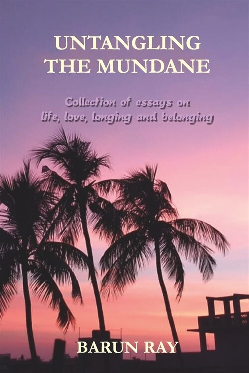 Untangling the Mundane: Collection of Essays on Life, Longing, and Belonging (Paperback)