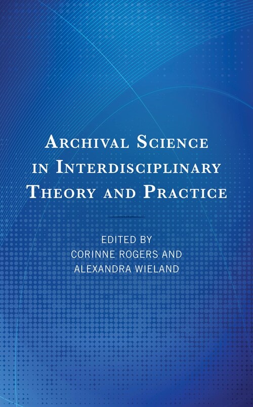 Archival Science in Interdisciplinary Theory and Practice (Hardcover)