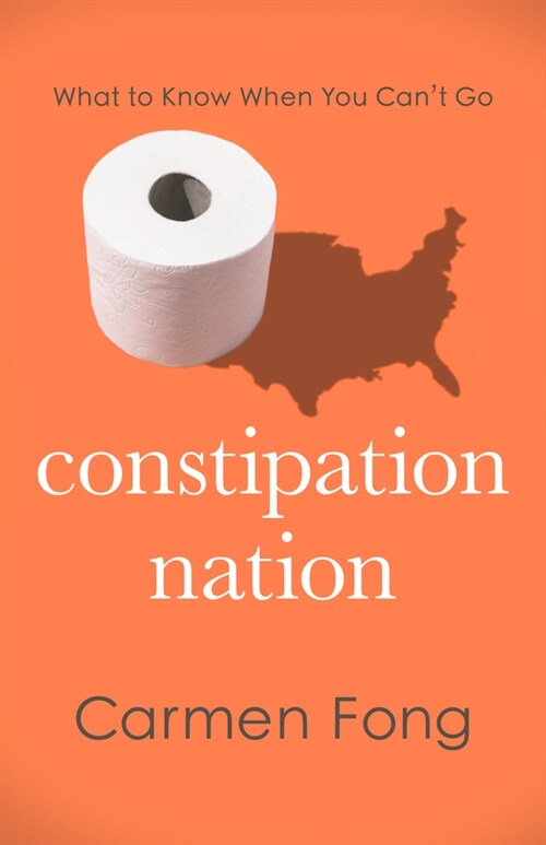 Constipation Nation: What to Know When You Cant Go (Hardcover)