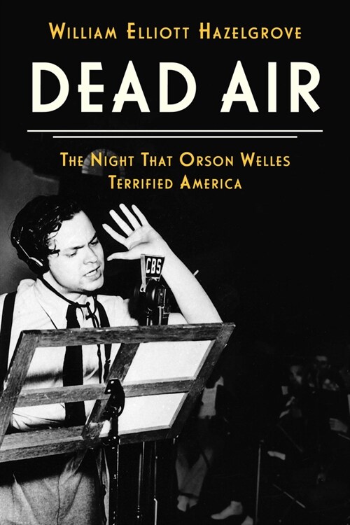 Dead Air: The Night That Orson Welles Terrified America (Hardcover)