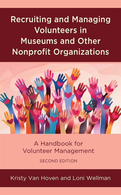 Recruiting and Managing Volunteers in Museums and Other Nonprofit Organizations: A Handbook for Volunteer Management, Second Edition (Hardcover, 2)