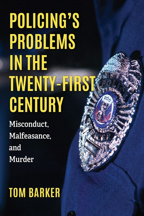 Policings Problems in the Twenty-First Century: Misconduct, Malfeasance, and Murder (Hardcover)