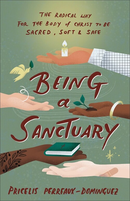 Being a Sanctuary: The Radical Way for the Body of Christ to Be Sacred, Soft, and Safe (Hardcover)