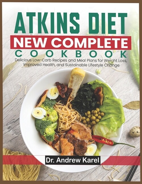 Atkins Diet New Complete Cookbook: Delicious Low-Carb Recipes and Meal Plans for Weight Loss, Improved Health, and Sustainable Lifestyle Change (Paperback)