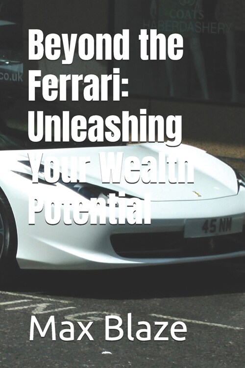 Beyond the Ferrari: Unleashing Your Wealth Potential (Paperback)