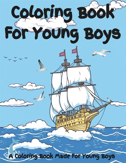Coloring Book For Boys: A coloring book that will appeal to most boys and many girls. Coloring pages include pirate, robot, animal, car, space (Paperback)