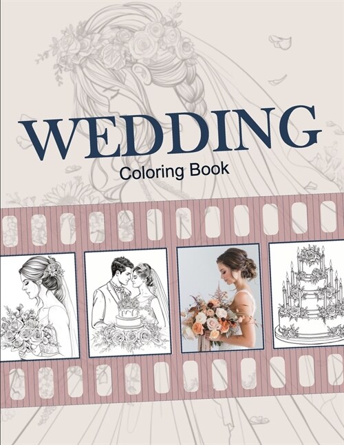 Wedding Coloring Book. An Adult Coloring Book with Brides, Grooms, Flowers, Cakes.: Wedding Day Romantic Scenes. 57 Elegant & Romantic Inspirations De (Paperback)