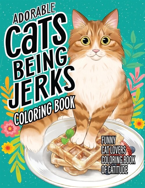 Adorable Cats Being Jerks (Paperback)