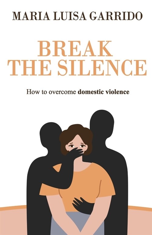 Break the Silence: How to overcome domestic violence (Paperback)